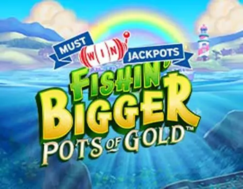 Fishin' Bigger Pots of Gold Must Win Jackpot